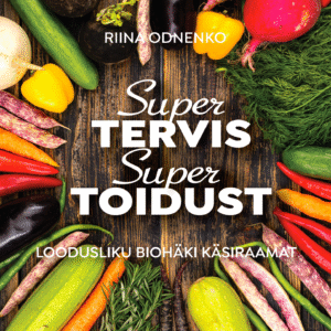 SUPERTERVIS SUPERTOIDUST:  TOIDUTERAAPIA JA LOODUSLIKU BIOHÄKKIMISE TEEJUHT