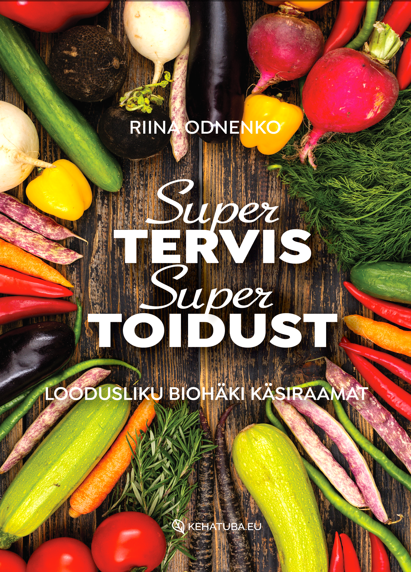 SUPERTERVIS SUPERTOIDUST: TOIDUTERAAPIA JA LOODUSLIKU BIOHÄKKIMISE TEEJUHT